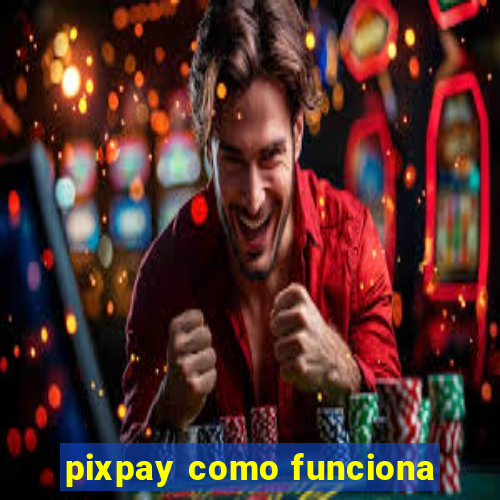 pixpay como funciona